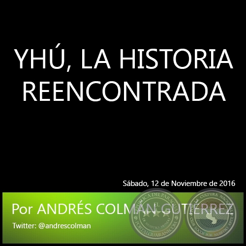 YHÚ, LA HISTORIA REENCONTRADA - Por ANDRÉS COLMÁN GUTIÉRREZ - Sábado, 12 de Noviembre de 2016